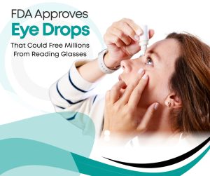FDA Approves Eye Drops That Could Free Millions From Reading Glasses